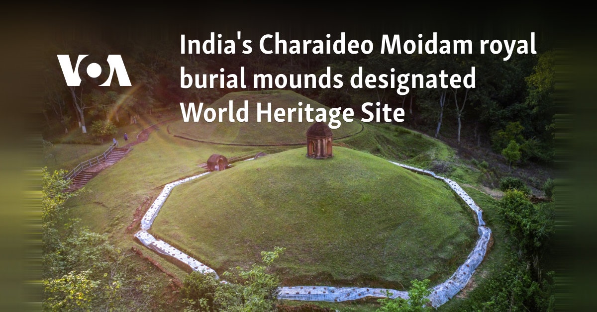 India’s Charaideo Moidam royal burial mounds designated World Heritage Site