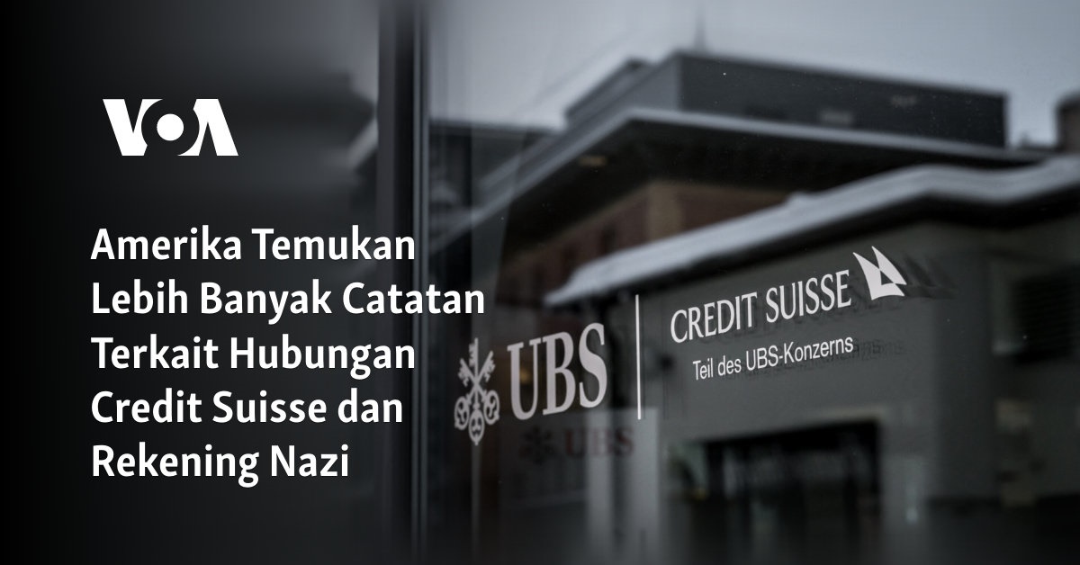 Amerika Temukan Lebih Banyak Catatan Terkait Hubungan Credit Suisse dan Rekening Nazi