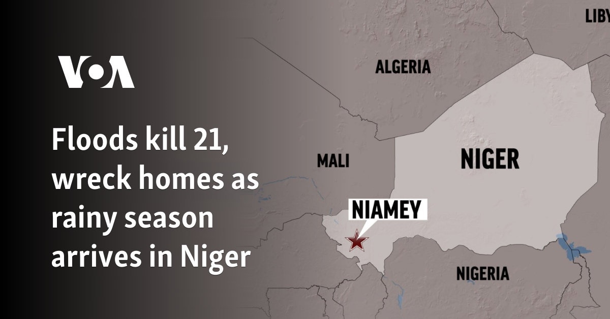 Floods kill 21, wreck homes as rainy season arrives in Niger