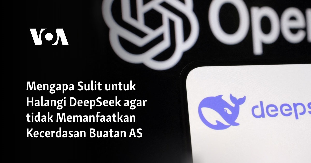 Mengapa Sulit untuk Halangi DeepSeek agar tidak Memanfaatkan Kecerdasan Buatan AS