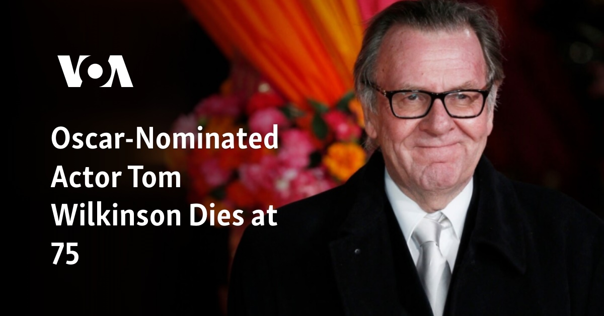 Oscar-Nominated Actor Tom Wilkinson Dies at 75