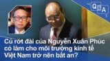 Cú rớt đài của Chủ tịch nước Nguyễn Xuân Phúc có làm cho môi trường kinh tế Việt Nam trở nên bất an?