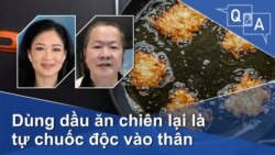 Dùng dầu ăn chiên lại là tự chuốc độc vào thân