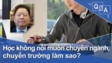 Học không nổi muốn chuyển ngành, chuyển trường làm sao?