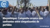 Washington Fora d’Horas: Moçambique - Campanha arranca com confrontos entre simpatizantes de partidos