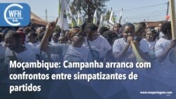 Washington Fora d’Horas: Moçambique - Campanha arranca com confrontos entre simpatizantes de partidos