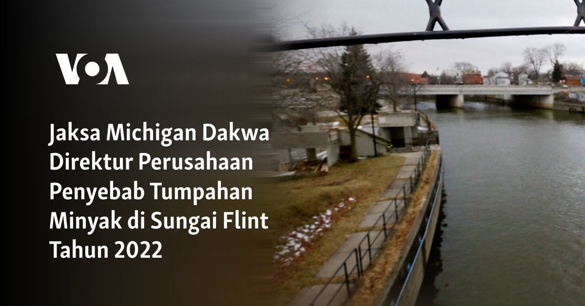 Jaksa Michigan Dakwa Direktur Perusahaan Penyebab Tumpahan Minyak di Sungai Flint Tahun 2022