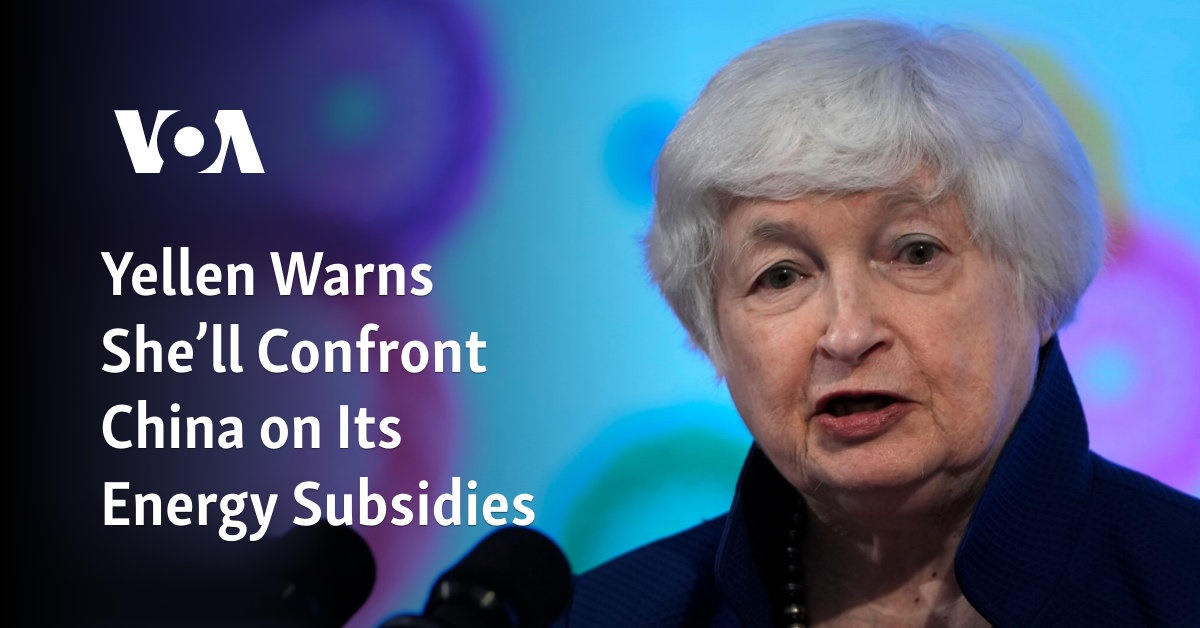 Yellen Warns She'll Confront China on Its Energy Subsidies