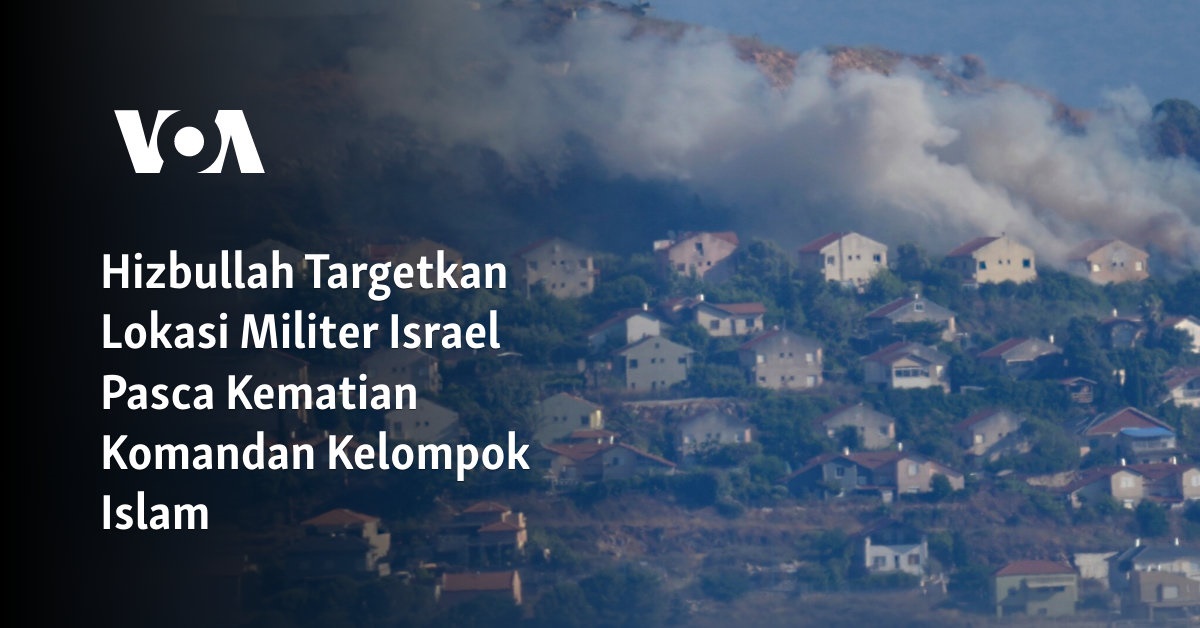 Hizbullah Targetkan Lokasi Militer Israel Pasca Kematian Komandan ...