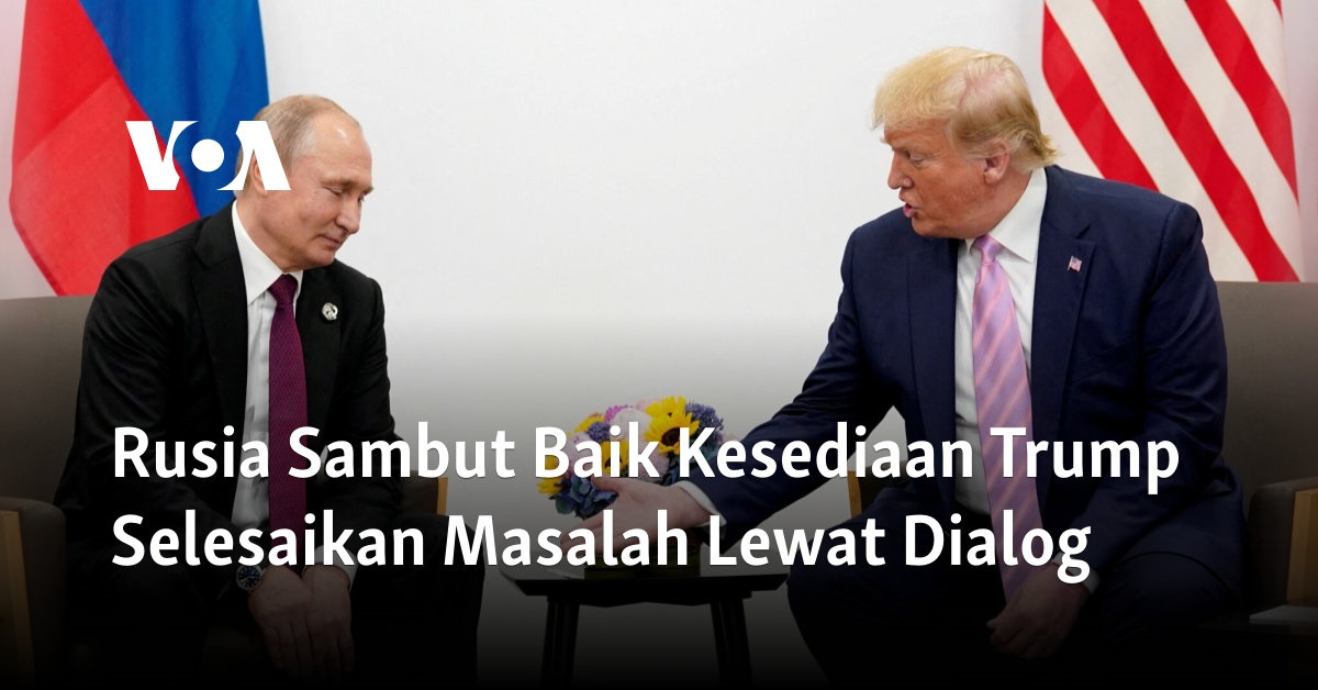 Rusia Menyambut Baik Kesediaan Trump untuk Menyelesaikan Masalah Melalui Dialog