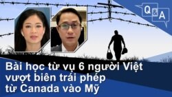 Bài học từ vụ 6 người Việt vượt biên trái phép từ Canada vào Mỹ
