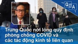 Trung Quốc nới lỏng quy định phòng chống COVID và các tác động kinh tế liên quan