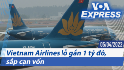 Vietnam Airlines lỗ gần 1 tỷ đô, sắp cạn vốn | Truyền hình VOA 5/4/22