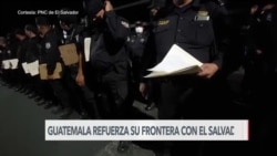 Guatemala refuerza frontera con El Salvador
