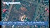 VOA60 World - Ukraine: Satellite images show what appears to be mass grave site in Bucha