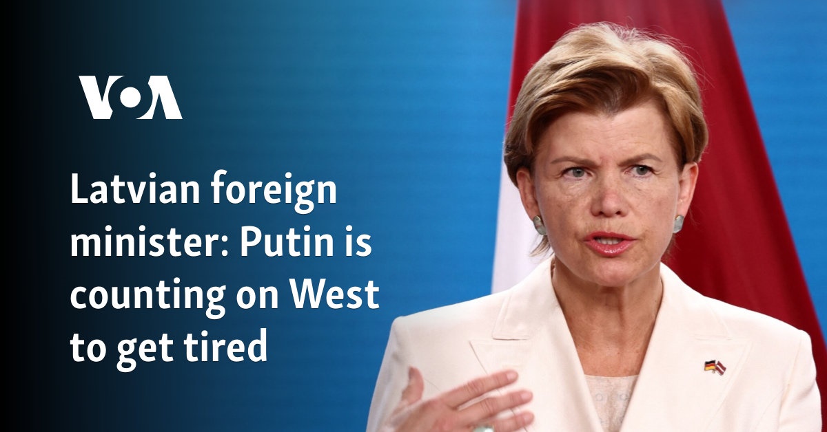 Latvian foreign minister: Putin is counting on West to get tired