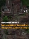 Rekaman Drone Menunjukkan Kerusakan Bangunan Akibat Gempa