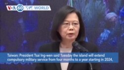 VOA60 World- Taiwan will extend compulsory military service from four months to a year starting in 2024, to those born after 2005