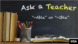Ask a Teacher: "-Able" or "-Ible"