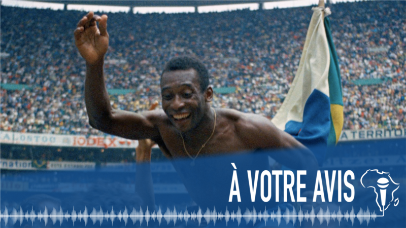 À Votre Avis : Pelè, parcours et impact