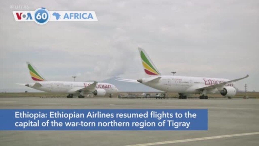 VOA60 Africa- Ethiopian Airlines resumed flights to the capital of Tigray for the first time in about 18 months