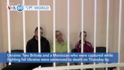 VOA60 World - Two Britons, one Moroccan sentenced to death penalty by separatist court in Ukraine