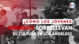 ¿Cómo los jóvenes hispanos sobrellevan su cultura en Los Ángeles? 