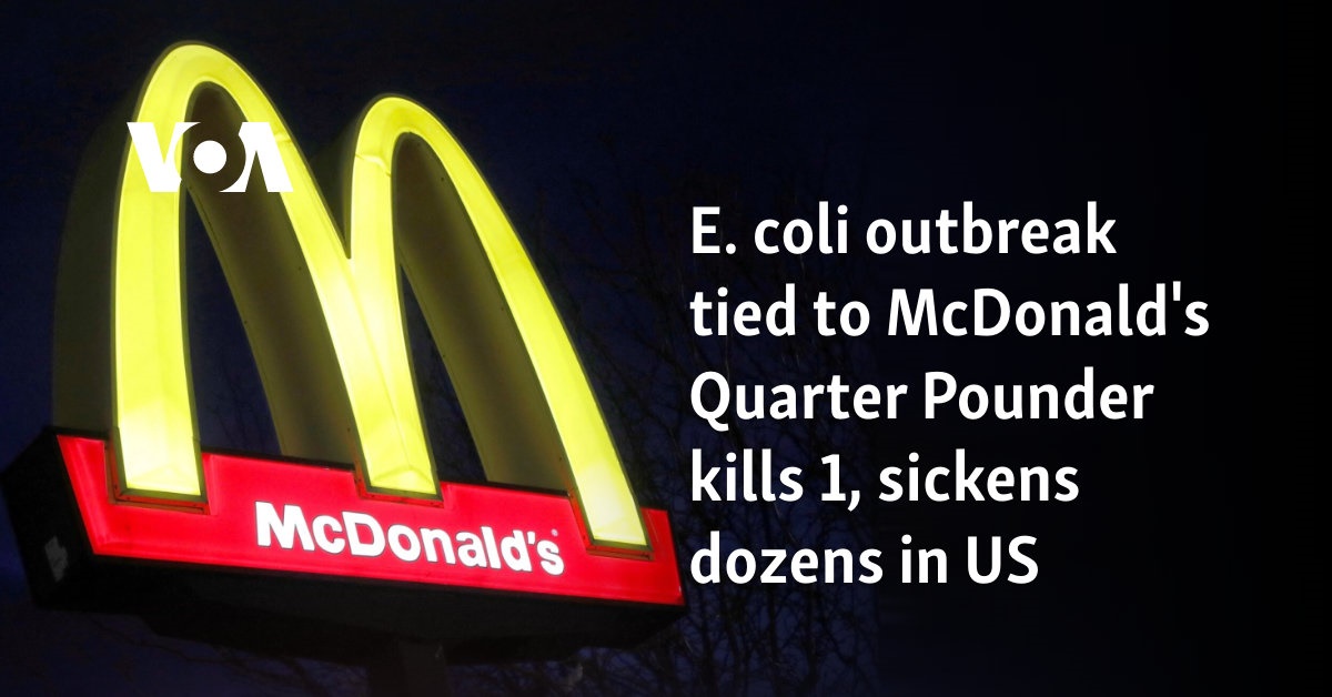 E. coli outbreak tied to McDonald’s Quarter Pounder kills 1, sickens dozens in US