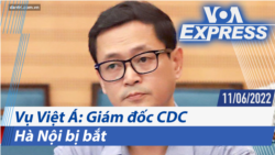 Vụ Việt Á: Giám đốc CDC Hà Nội bị bắt | Truyền hình VOA 11/6/22