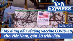 Mỹ đứng đầu về tặng vaccine COVID-19 cho Việt Nam, gần 38 triệu liều | Truyền hình VOA 6/4/22