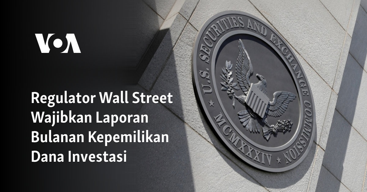 Regulator Wall Street Wajibkan Laporan Bulanan Kepemilikan Dana Investasi