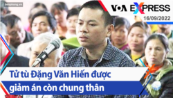 Tử tù Đặng Văn Hiến được giảm án còn chung thân | Truyền hình VOA 16/9/22