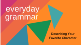 Everyday Grammar: Describing Your Favorite Character