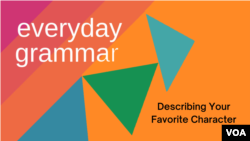 Everyday Grammar: Describing Your Favorite Character
