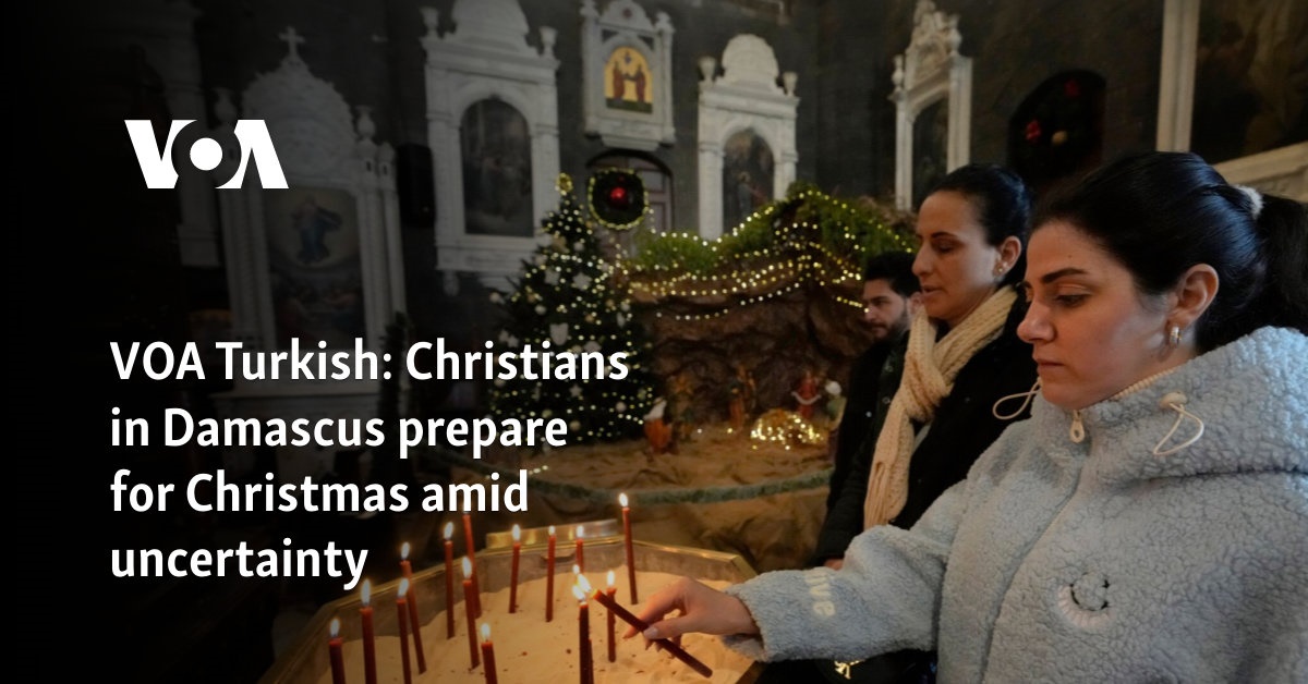 VOA Turkish: Christians in Damascus prepare for Christmas amid uncertainty