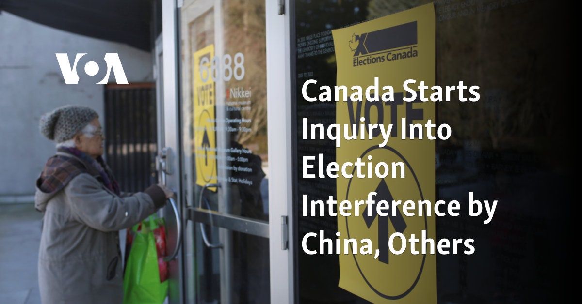 Canada Starts Inquiry Into Election Interference by China, Others