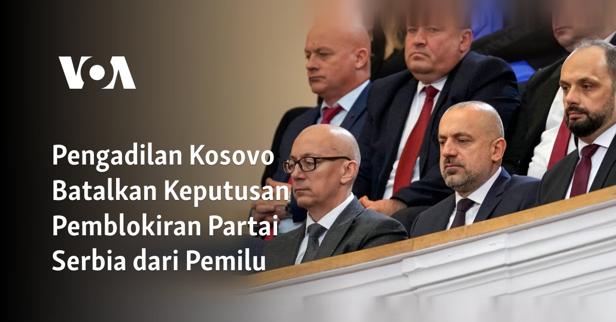 Pengadilan Kosovo Batalkan Keputusan Pemblokiran Partai Serbia dari Pemilu