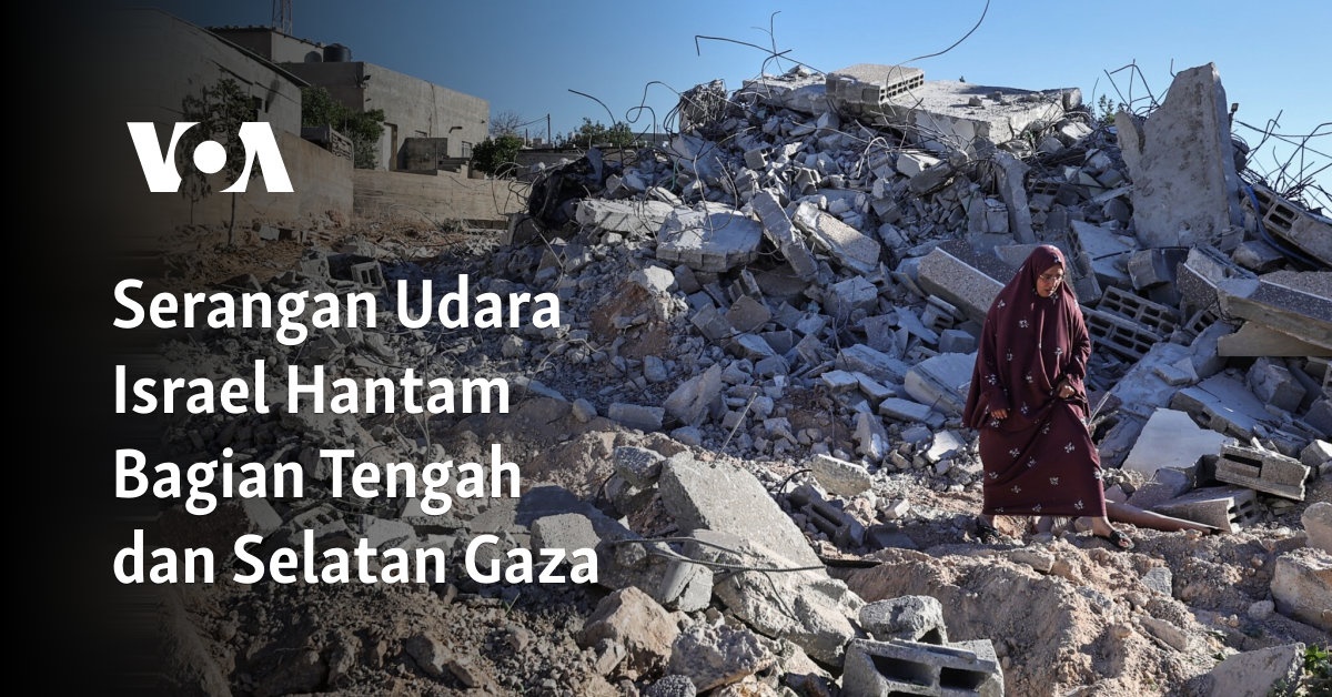 Serangan Udara Israel Hantam Bagian Tengah Dan Selatan Gaza