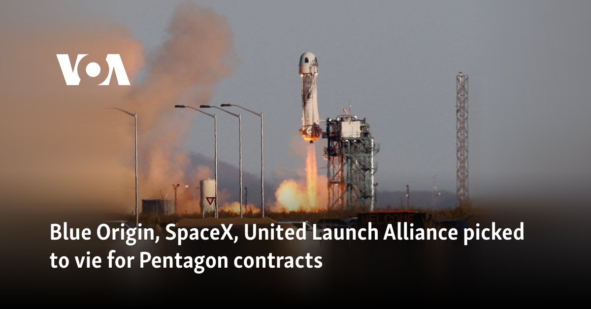 Blue Origin, SpaceX, United Launch Alliance picked to vie for Pentagon ...