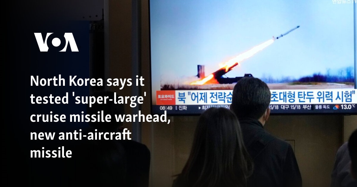 North Korea says it tested 'super-large' cruise missile warhead, new anti-aircraft missile