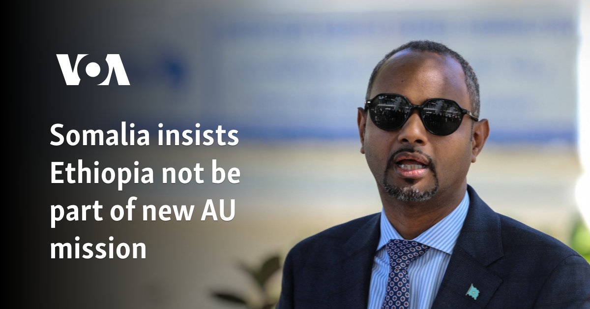 Somalia insists Ethiopia not be part of new AU mission 