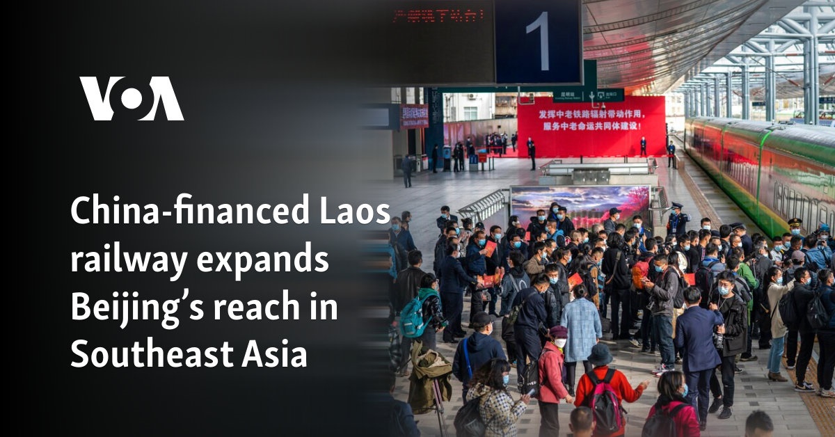 China-financed Laos railway expands Beijing’s reach in Southeast Asia