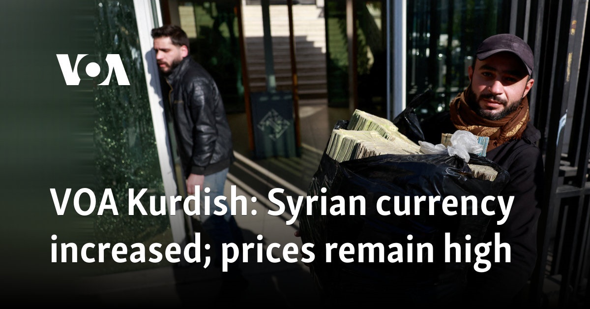 VOA Kurdish: Syrian currency increased; prices remain high  