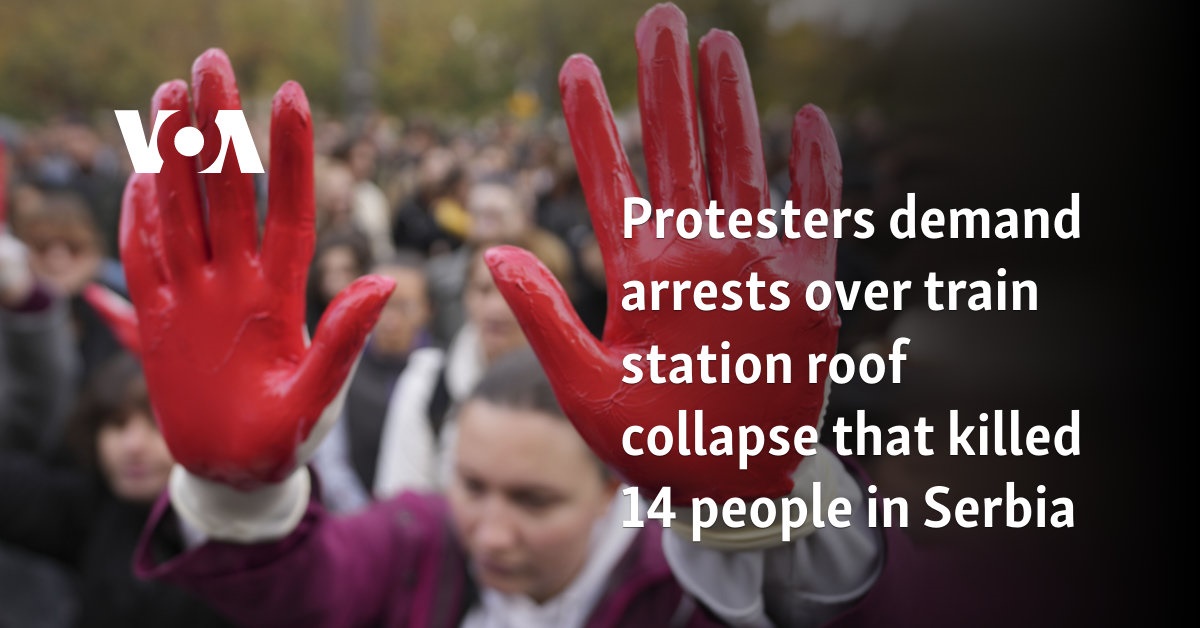 Protesters demand arrests over train station roof collapse that killed 14 people in Serbia 