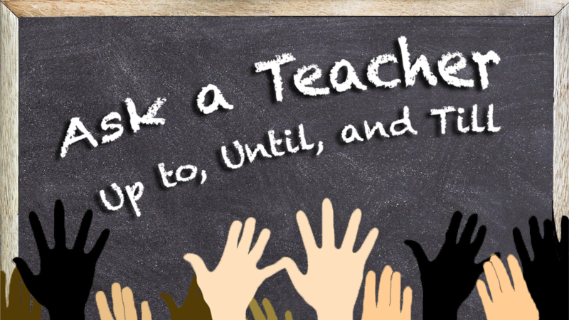 The Difference Between Up to, Until, and Till