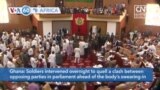 VOA60 Africa - Ghana: Soldiers intervene to quell a clash between parties in parliament