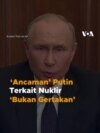 ‘Ancaman’ Putin Terkait Nuklir ‘Bukan Gertakan’