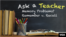 Ask a Teacher: Memory v. Recall