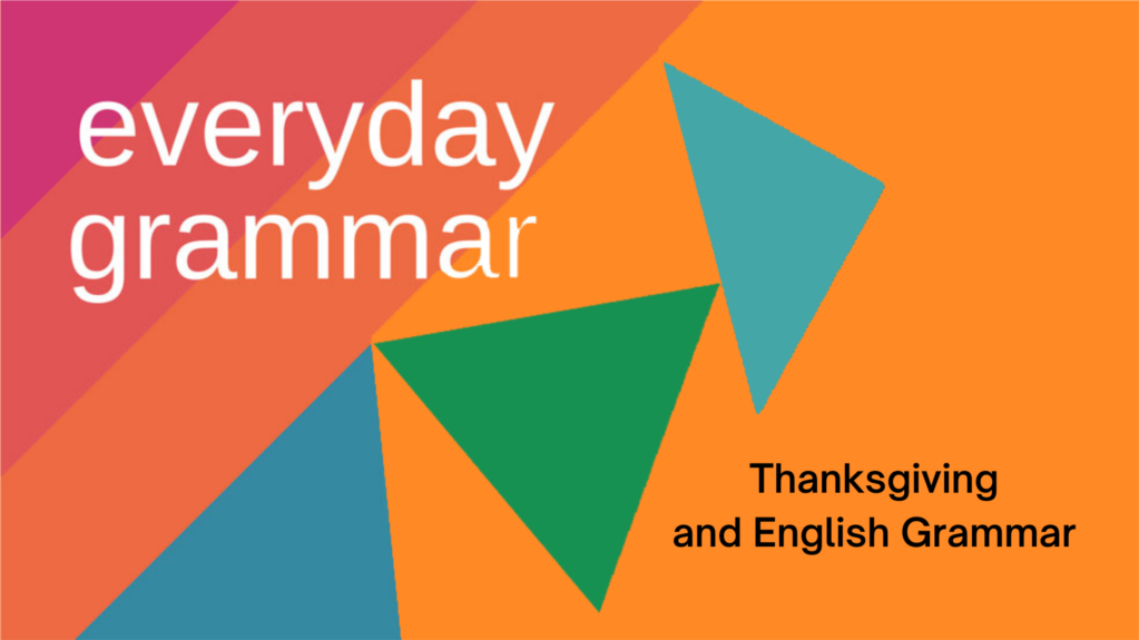 
Thanksgiving and English Grammar
