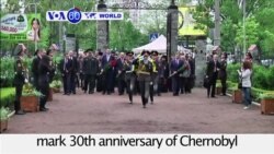 VOA60 World - Ukraine marks 30th anniversary of Chernobyl nuclear power plant disaster